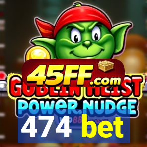 474 bet